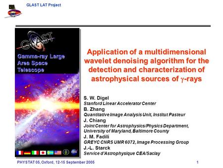 GLAST LAT Project PHYSTAT 05, Oxford, 12-15 September 2005 1 Application of a multidimensional wavelet denoising algorithm for the detection and characterization.