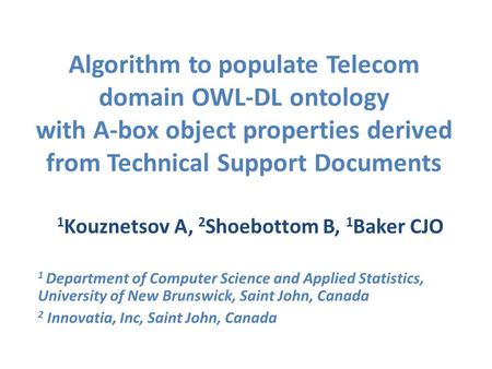 Algorithm to populate Telecom domain OWL-DL ontology with A-box object properties derived from Technical Support Documents 1 Kouznetsov A, 2 Shoebottom.