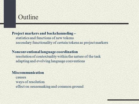 Outline Project markers and backchanneling – statistics and functions of new tokens secondary functionality of certain tokens as project markers Nonconventional.