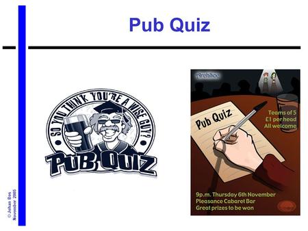 © Johan Bos November 2005 Pub Quiz. © Johan Bos November 2005 Question Answering Lecture 1 (Last week): Introduction; History of QA; Architecture of a.