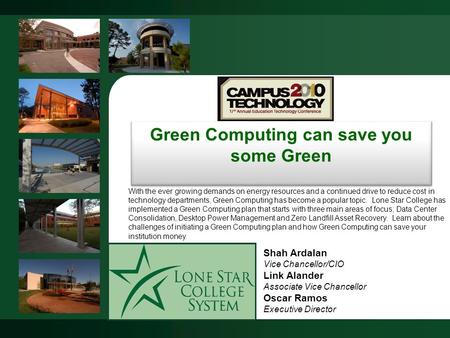 Lone Star College System - Office of Technology Services Green Computing can save you some Green With the ever growing demands on energy resources and.