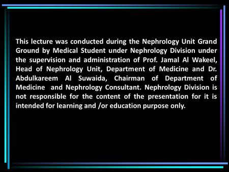 This lecture was conducted during the Nephrology Unit Grand Ground by Medical Student under Nephrology Division under the supervision and administration.