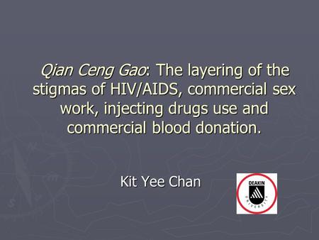 Qian Ceng Gao: The layering of the stigmas of HIV/AIDS, commercial sex work, injecting drugs use and commercial blood donation. Kit Yee Chan.