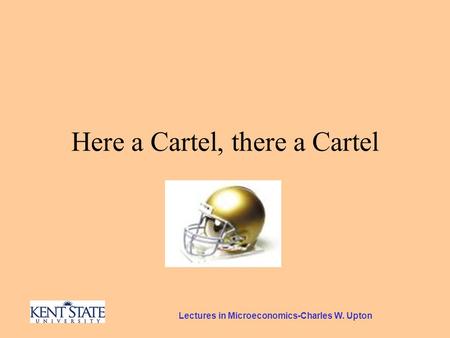 Lectures in Microeconomics-Charles W. Upton Here a Cartel, there a Cartel.