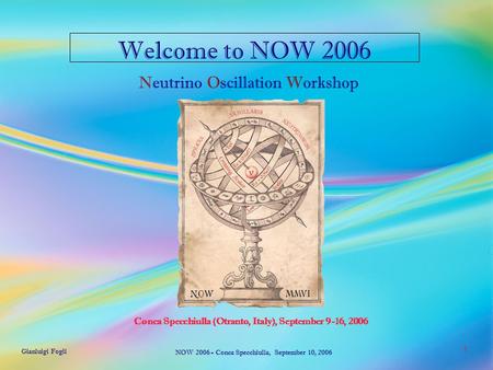 Gianluigi Fogli NOW 2006 - Conca Specchiulla, September 10, 2006 1 Conca Specchiulla (Otranto, Italy), September 9-16, 2006 Neutrino Oscillation Workshop.