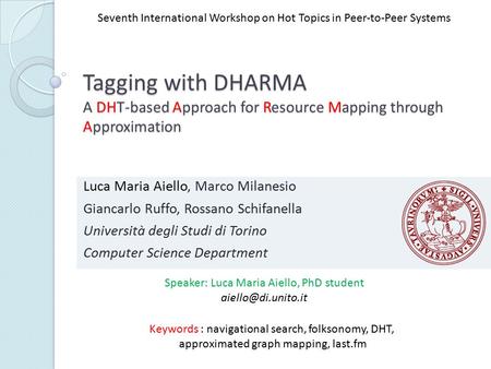 Tagging with DHARMA A DHT-based Approach for Resource Mapping through Approximation Luca Maria Aiello, Marco Milanesio Giancarlo Ruffo, Rossano Schifanella.