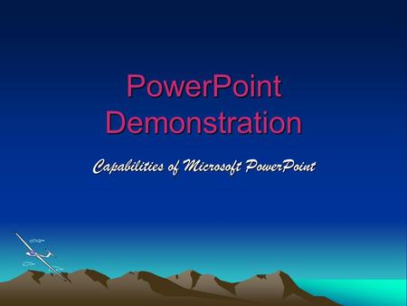 PowerPoint Demonstration Capabilities of Microsoft PowerPoint.