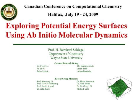 Exploring Potential Energy Surfaces Using Ab Initio Molecular Dynamics Prof. H. Bernhard Schlegel Department of Chemistry Wayne State University Current.