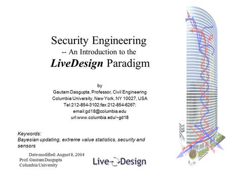 Prof. Gautam Dasgupta Columbia University Security Engineering -- An Introduction to the LiveDesign Paradigm by Gautam Dasgupta, Professor, Civil Engineering.