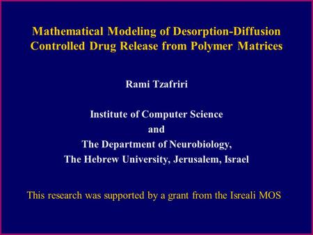 Mathematical Modeling of Desorption-Diffusion Controlled Drug Release from Polymer Matrices Rami Tzafriri Institute of Computer Science and The Department.