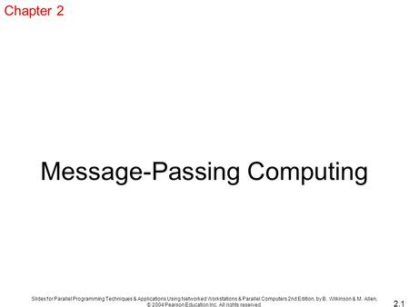 Slides for Parallel Programming Techniques & Applications Using Networked Workstations & Parallel Computers 2nd Edition, by B. Wilkinson & M. Allen, ©