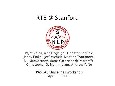 Stanford Rajat Raina, Aria Haghighi, Christopher Cox, Jenny Finkel, Jeff Michels, Kristina Toutanova, Bill MacCartney, Marie-Catherine de Marneffe,