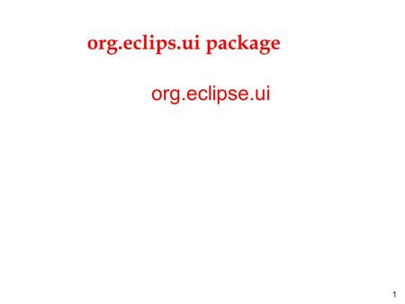 1 org.eclips.ui package org.eclipse.ui. 2 Package org.eclipse.ui Description l Application programming interfaces for interaction with any extension of.