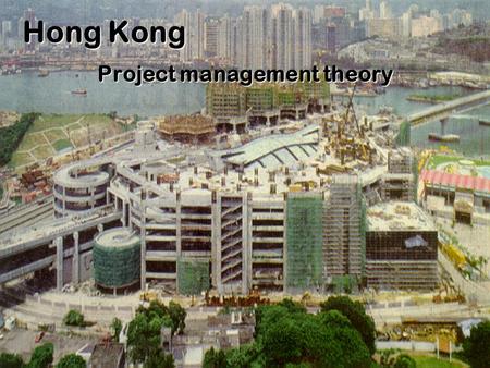 Hong Kong Project management theory Project Management What do you know about management theory?