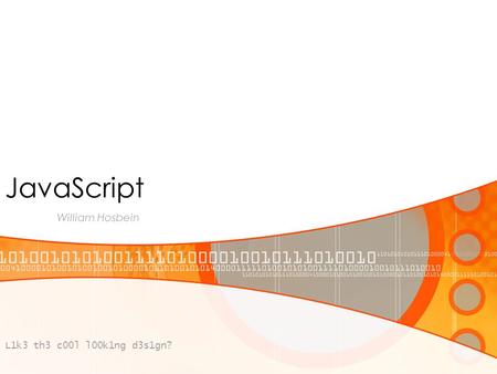 JavaScript William Hosbein L1k3 th3 c00l l00k1ng d3s1gn?