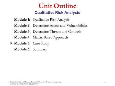 Sanjay Goel, School of Business/Center for Information Forensics and Assurance University at Albany Proprietary Information 1 Unit Outline Qualitative.