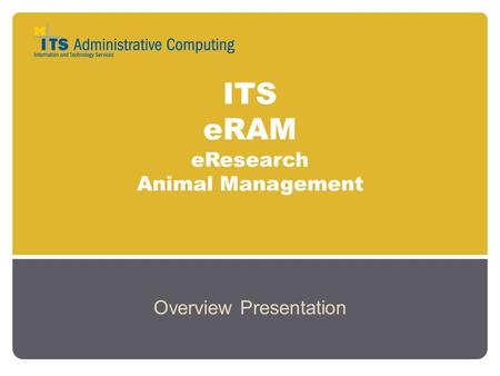 ITS eRAM eResearch Animal Management Overview Presentation.