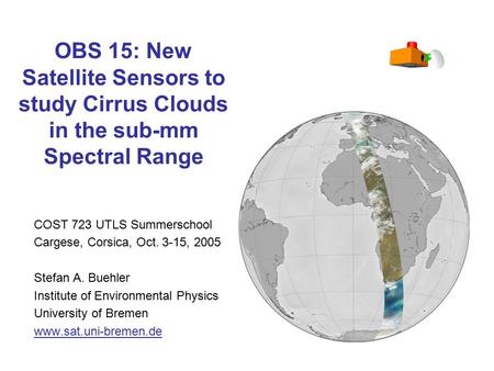 COST 723 UTLS Summerschool Cargese, Corsica, Oct. 3-15, 2005 Stefan A. Buehler Institute of Environmental Physics University of Bremen www.sat.uni-bremen.de.