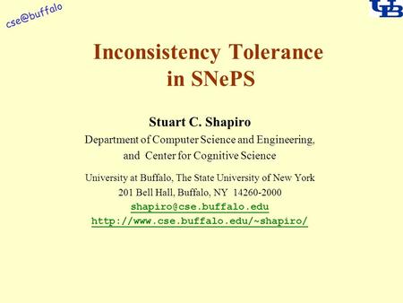 Inconsistency Tolerance in SNePS Stuart C. Shapiro Department of Computer Science and Engineering, and Center for Cognitive Science University.