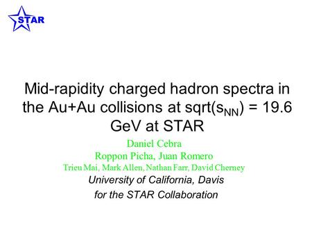 Mid-rapidity charged hadron spectra in the Au+Au collisions at sqrt(s NN ) = 19.6 GeV at STAR University of California, Davis for the STAR Collaboration.