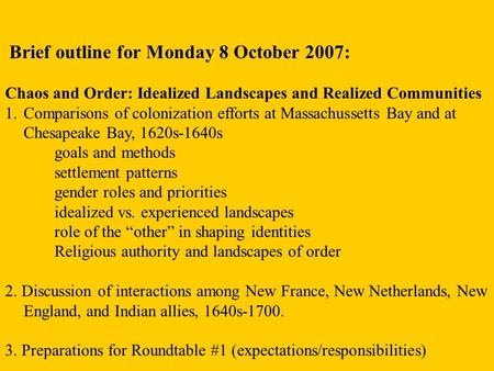 Brief outline for Monday 8 October 2007: Chaos and Order: Idealized Landscapes and Realized Communities 1.Comparisons of colonization efforts at Massachussetts.