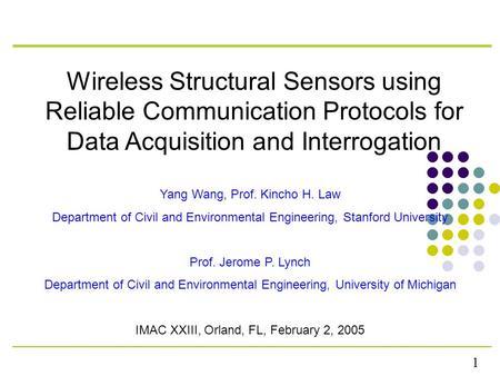 1 Wireless Structural Sensors using Reliable Communication Protocols for Data Acquisition and Interrogation Yang Wang, Prof. Kincho H. Law Department of.