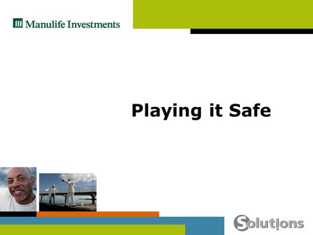 Playing it Safe. The mature investor  Less time for markets to work on your behalf  Advisors recommend taking less risks.