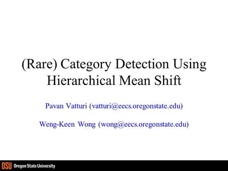 (Rare) Category Detection Using Hierarchical Mean Shift Pavan Vatturi Weng-Keen Wong