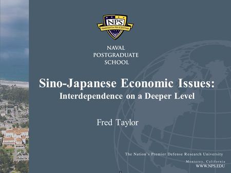 Sino-Japanese Economic Issues: Interdependence on a Deeper Level Fred Taylor.