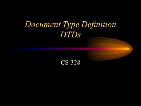 Document Type Definition DTDs CS-328. What is a DTD Defines the structure of an XML document Only the elements defined in a DTD can be used in an XML.