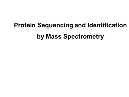 Protein Sequencing and Identification by Mass Spectrometry.