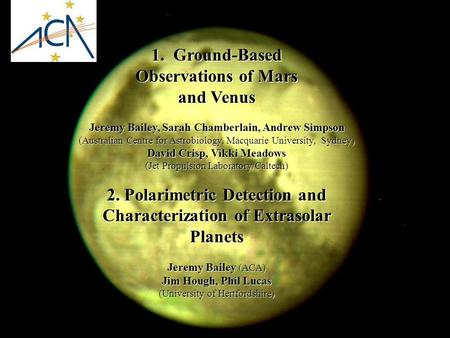 1. Ground-Based Observations of Mars and Venus Jeremy Bailey, Sarah Chamberlain, Andrew Simpson (Australian Centre for Astrobiology, Macquarie University,