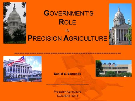 G OVERNMENT’S R OLE IN P RECISION A GRICULTURE ============================================================= Daniel E. Edmonds ============================================