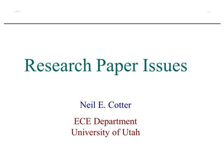 Research Paper Issues Neil E. Cotter ECE Department University of Utah.