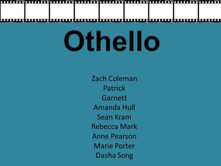 Othello Zach Coleman Patrick Garnett Amanda Hull Sean Kram Rebecca Mark Anne Pearson Marie Porter Dasha Song.