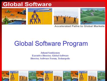 Global Software Global Software Program Juhani Saukkonen Executive Director, Global Software Director, Software Forum, Technopolis.