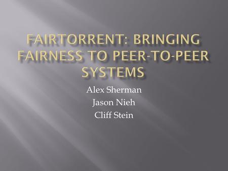 Alex Sherman Jason Nieh Cliff Stein.  Lack of fairness in bandwidth allocation in P2P systems:  Users are not incentivized to contributed bandwidth.