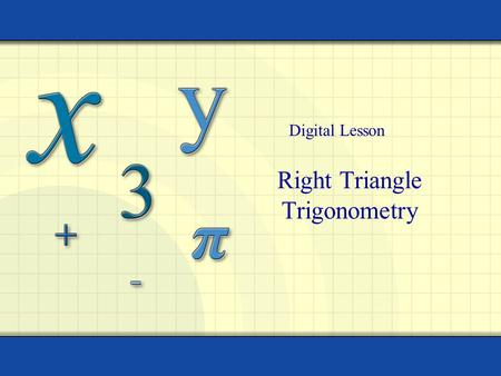 Right Triangle Trigonometry Digital Lesson. Copyright © by Houghton Mifflin Company, Inc. All rights reserved. 2 The six trigonometric functions of a.