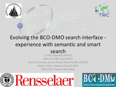 Evolving the BCO-DMO search interface - experience with semantic and smart search Cyndy Chandler (WHOI) Peter Fox (RPI and WHOI) Robert Groman, Dicky Allison.