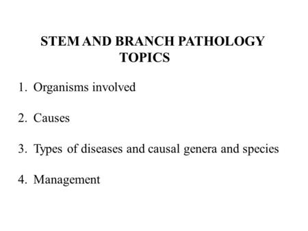 STEM AND BRANCH PATHOLOGY TOPICS