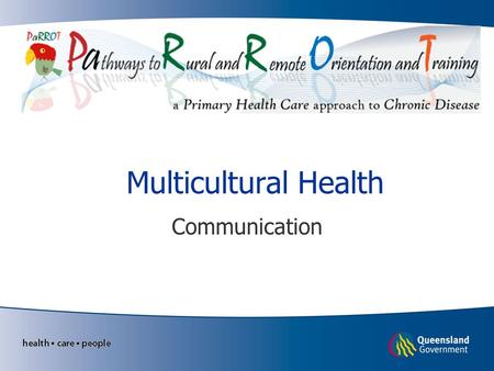 Multicultural Health Communication. Learning Objectives Enhanced ability to communicate with people from culturally diverse backgrounds Practical knowledge.