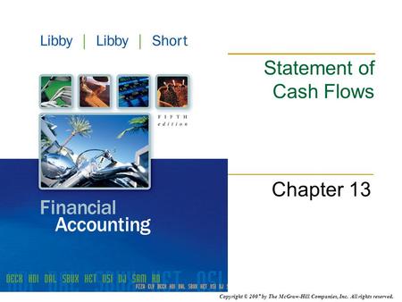 Copyright © 2007 by The McGraw-Hill Companies, Inc. All rights reserved. Statement of Cash Flows Chapter 13.