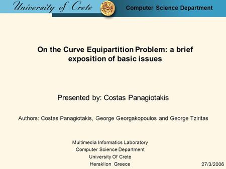 Computer Science Department On the Curve Equipartition Problem: a brief exposition of basic issues Presented by: Costas Panagiotakis Multimedia Informatics.