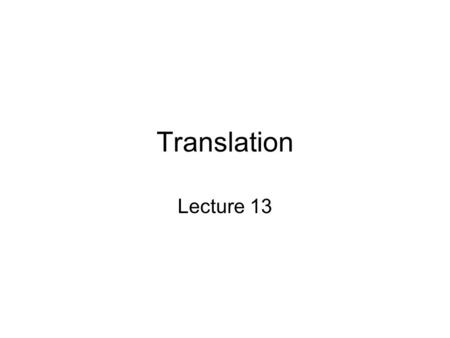 Translation Lecture 13. Converting mRNA to Protein DNA Information in sequence of bases Protein Sequence of amino acids mRNA How do we convert the sequence.