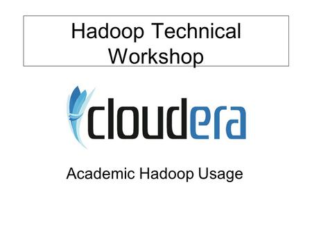 Hadoop Technical Workshop Academic Hadoop Usage. Overview University of Washington Curriculum –Teaching Methods –Reflections –Student Background –Course.