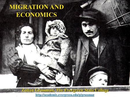 MIGRATION AND ECONOMICS Zoltan Grossman, The Evergreen State College