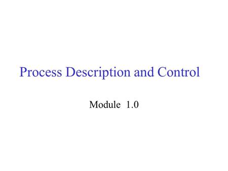 Process Description and Control Module 1.0. Major Requirements of an Operating System Interleave the execution of several processes to maximize processor.