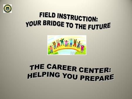 1. OFFICE OF FIELD INSTRUCTION Elizabeth (Betsy) Harbeck Voshel, MSW, LMSW, ACSW Associate Clinical Professor and Director of Field Instruction