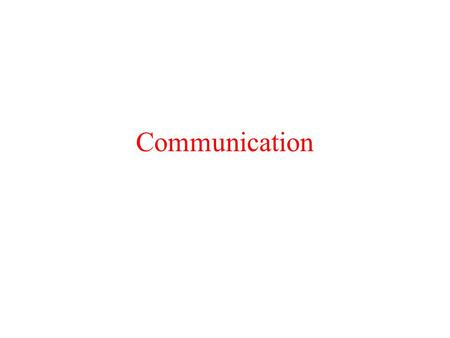 Communication. Interprocess Communication The “heart” of every distributed system. Question: how do processes on different machines exchange information?