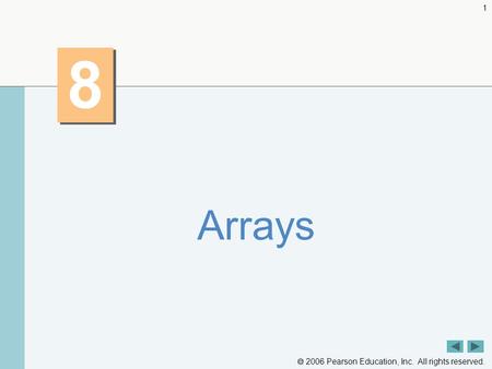  2006 Pearson Education, Inc. All rights reserved. 1 8 8 Arrays.
